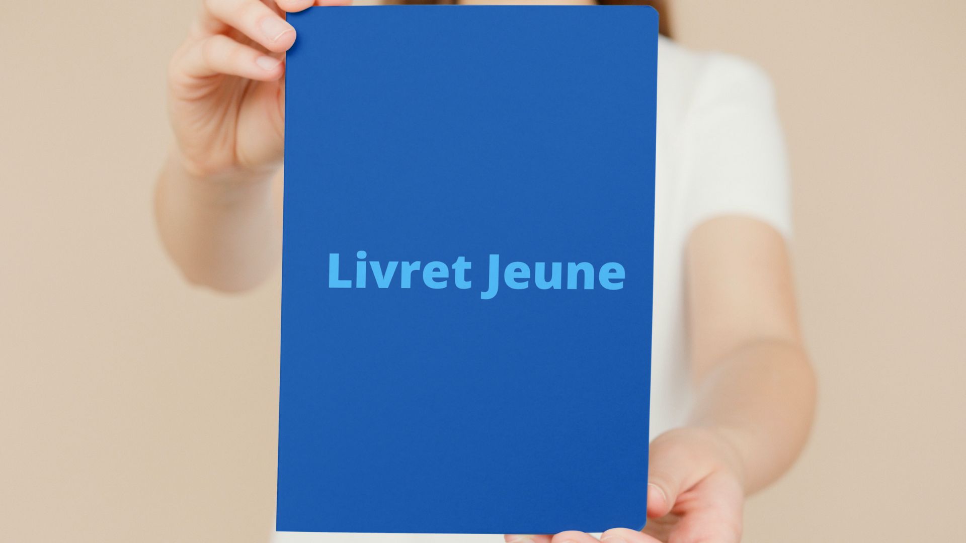 Livret Jeune : le guide complet